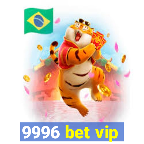 9996 bet vip